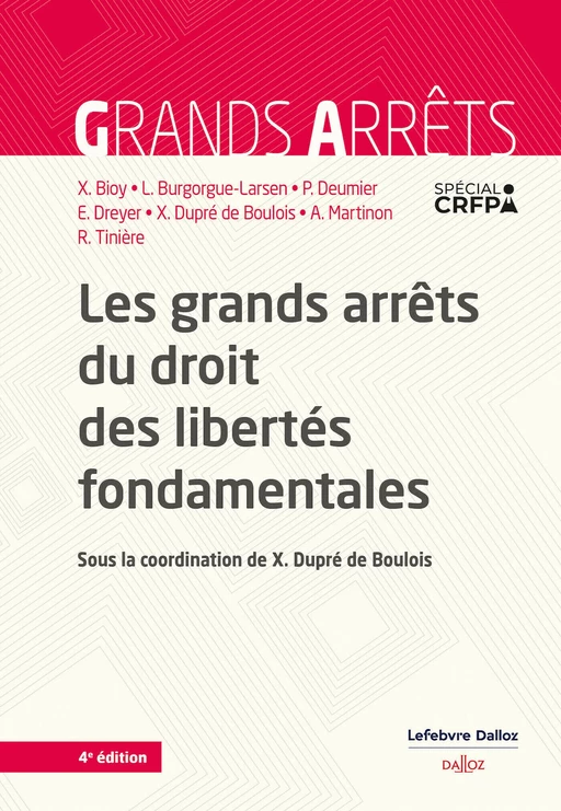 Les grands arrêts du droit des libertés fondamentales. 4e éd. - Xavier Bioy, Pascale Deumier, Xavier Dupré de Boulois, Arnaud Martinon, LAURENCE BURGORGUE-LARSEN, Emmanuel Dreyer, Romain Tinière - Groupe Lefebvre Dalloz