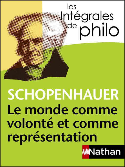 Intégrales de Philo - SCHOPENHAUER, Le monde comme volonté et comme représentation - Denis Huisman, Jean Lefranc, Arthur Schopenhauer - Nathan