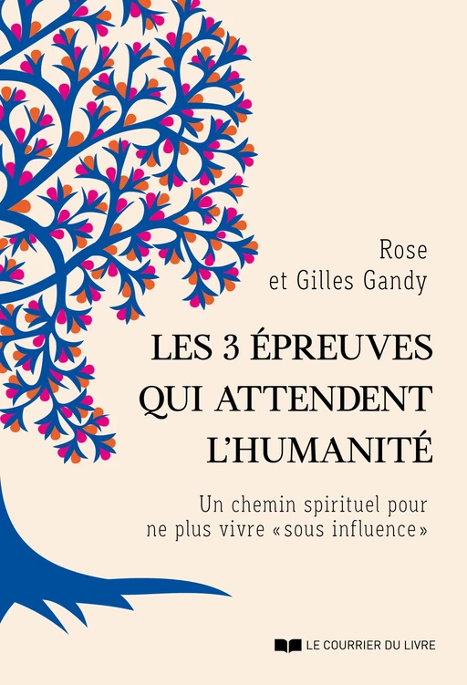 Les 3 épreuves qui attendent l'humanité - Un chemin spirituel pour ne plus vivre " sous influence " - Rose Gandy, Gilles Gandy - Courrier du livre