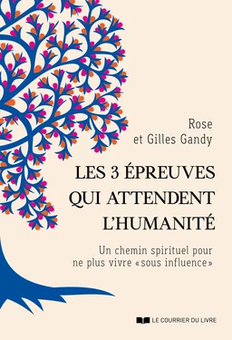 Les 3 épreuves qui attendent l'humanité - Un chemin spirituel pour ne plus vivre " sous influence "