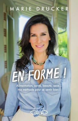 En forme ! - Alimentation, santé, beauté, sexe... Ma méthode pour se sentir (vraiment) bien !