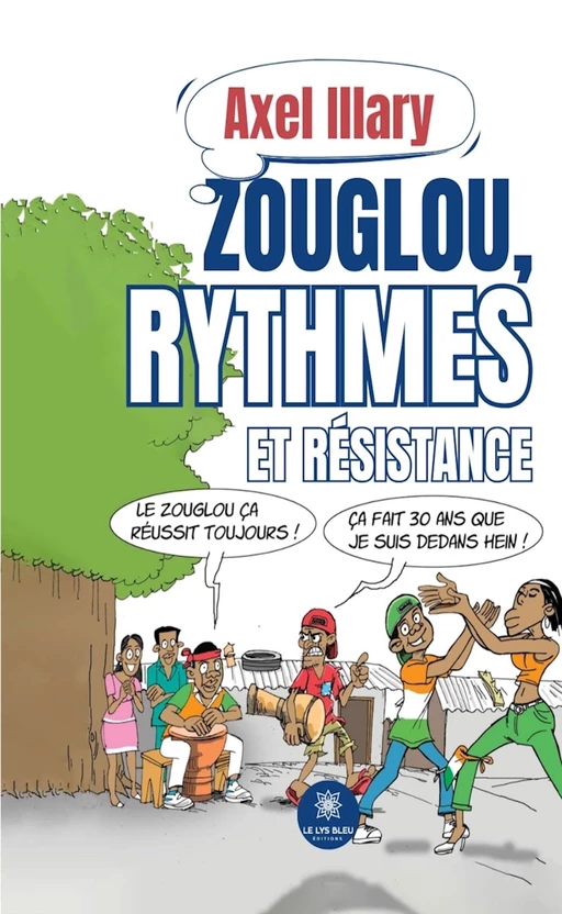 Zouglou, rythmes et résistance - Axel Illary - Le Lys Bleu Éditions