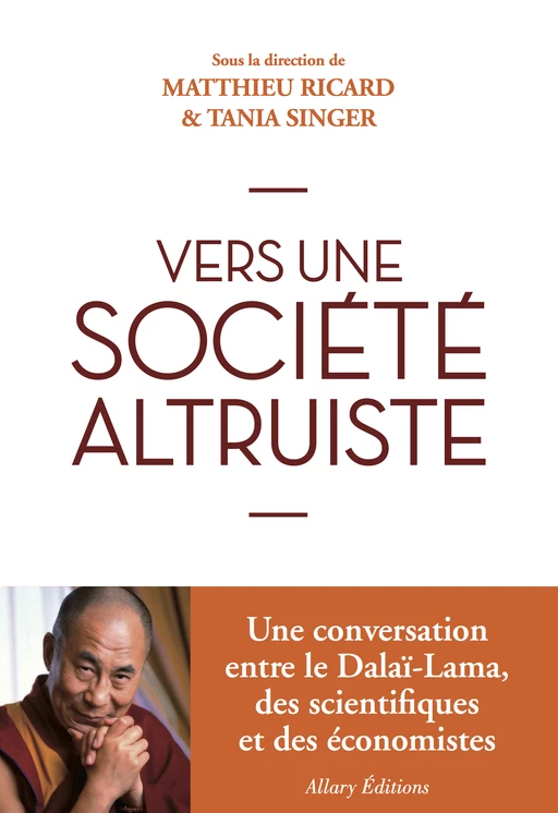 Vers une société altruiste - Matthieu Ricard, Tania Singer,  Dalaï-lama - Allary éditions