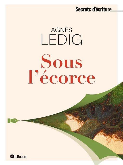 Sous l'écorce - Les secrets d'écriture d'Agnès Ledig - Agnès Ledig - Nathan