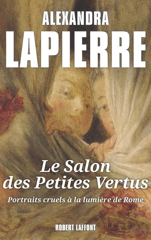 Le Salon des petites vertus - Alexandra Lapierre - Groupe Robert Laffont