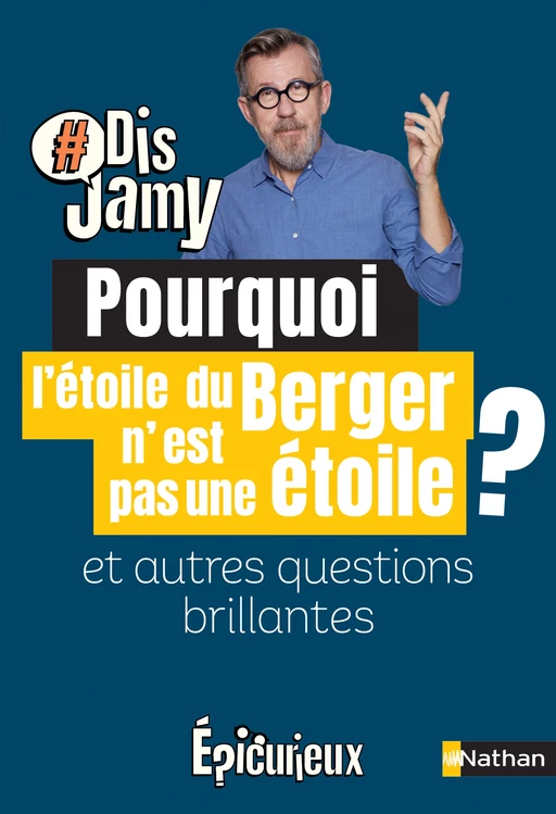 Dis Jamy- Pourquoi l'étoile du berger n'est pas une étoile ? et autres questions brillantes... Epicurieux - Jamy Gourmaud - Nathan