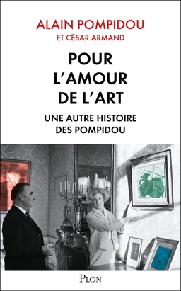 Pour l'amour de l'art. Une autre histoire des Pompidou