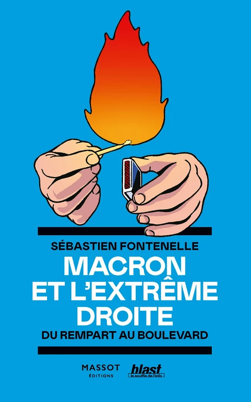 Macron et l'extrême droite - Du rempart au boulevard - Sébastien Fontenelle - MASSOT EDITIONS