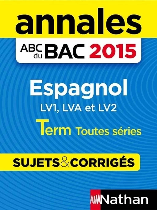 Annales ABC du BAC 2015 Espagnol Term Toutes séries - Sylvie Duru, Antoinette de Jorna - Nathan