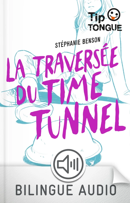 La traversée du Time Tunnel - collection Tip Tongue - B1 seuil - dès 14 ans - Stéphanie Benson - Nathan