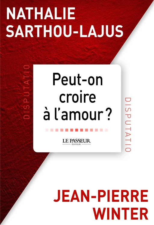 Peut-on croire à l'amour ? - Nathalie Sarthou-Lajus, Jean-Pierre Winter - Le Passeur