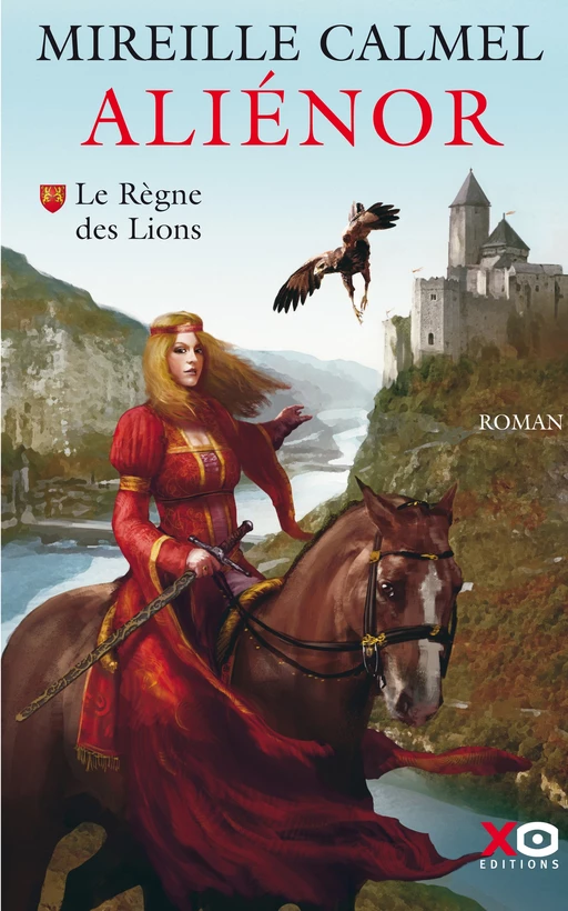 Aliénor - Tome 1 Le règne des Lions - Mireille Calmel - XO éditions