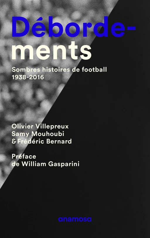 Débordements - Sombres histoires de football 1938-2016 - Olivier Villepreux, Samy Mouhoubi, Frédéric Bernard - Appaloosa LHS Editions