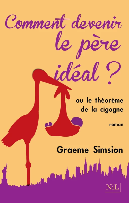 Comment devenir le père idéal ? - Graeme Simsion - Groupe Robert Laffont