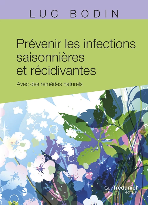 Prévenir les infections saisonnières et récidivantes - Avec des remèdes naturels - Luc Bodin - Tredaniel