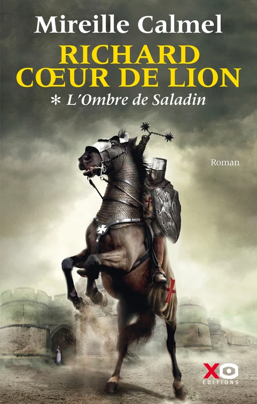 Richard Coeur de Lion - Tome 1 L'Ombre de Saladin - Mireille Calmel - XO éditions