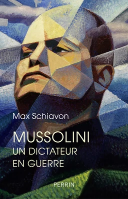 Mussolini. Un dictateur en guerre