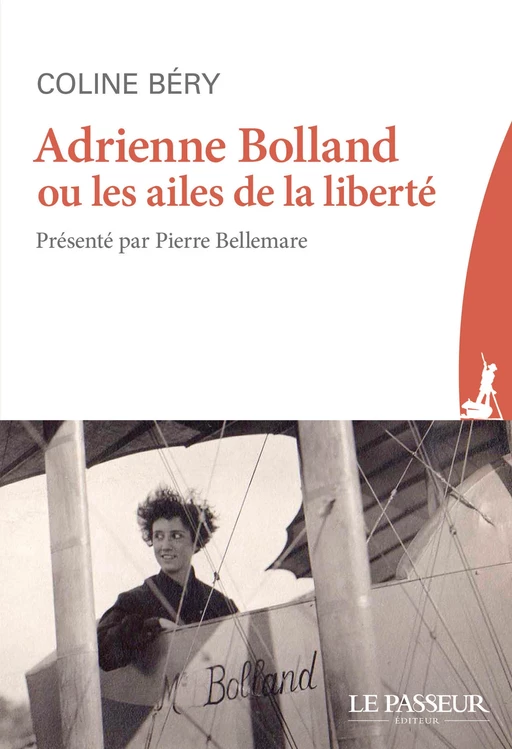 Adrienne Bolland ou les ailes de la liberté - Coline Béry - Le Passeur