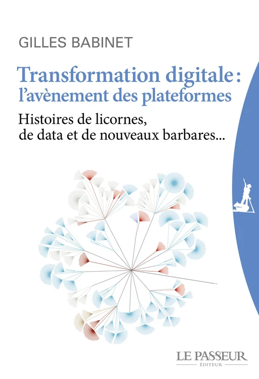 Transformation digitale : l'avènement des plateformes - Gilles Babinet - Le Passeur