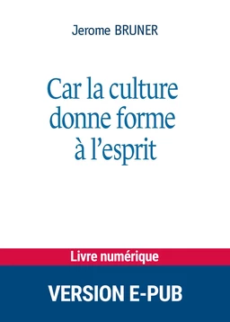 Car la culture donne forme à l'esprit