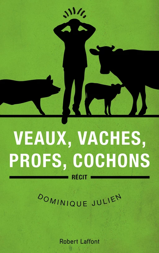 Veaux, vaches, profs, cochons - Dominique JULIEN - Groupe Robert Laffont