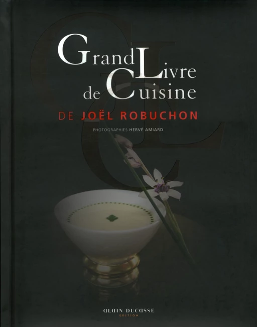 Grand Livre de Cuisine de Joël Robuchon - Joël Robuchon - LEC communication (A.Ducasse)