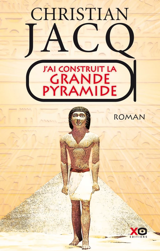 J'ai construit la Grande Pyramide - Christian Jacq - XO éditions