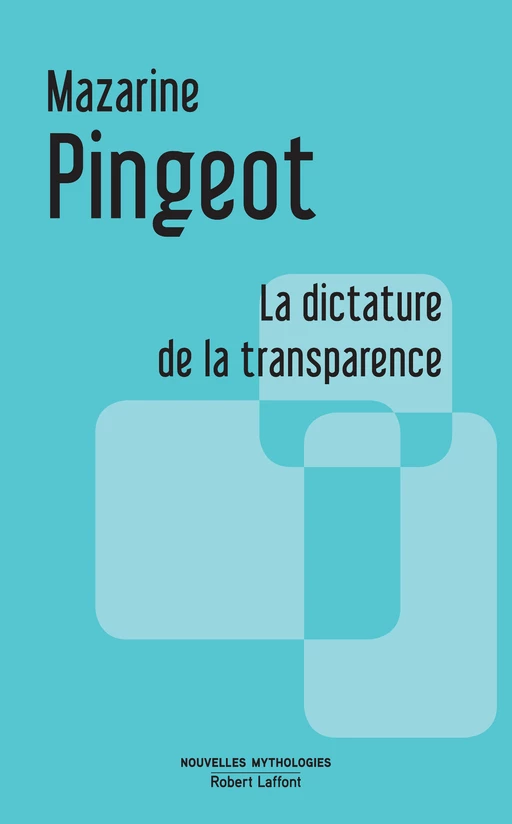 La Dictature de la transparence - Mazarine M. Pingeot - Groupe Robert Laffont