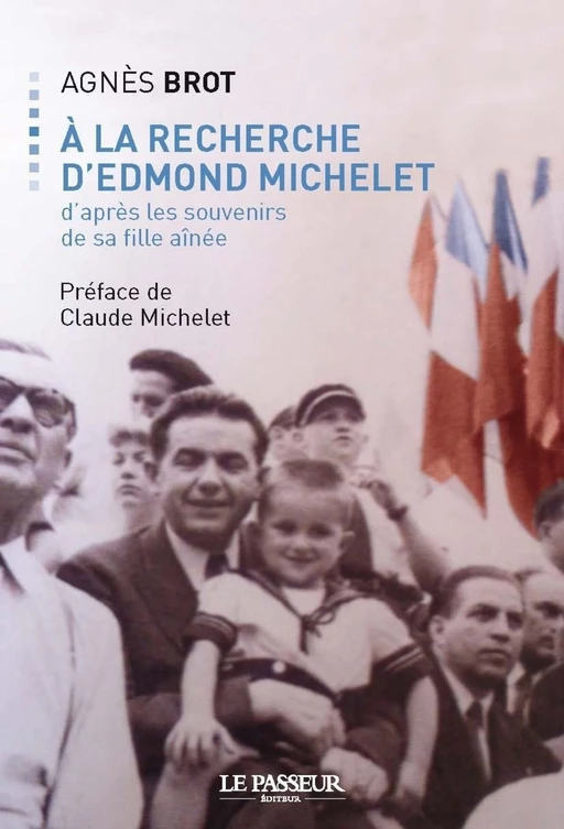 A la recherche d'Edmond Michelet - Agnès Brot - Le Passeur