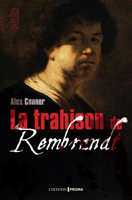 La Trahison de Rembrandt - Alexandra Connor - Editions Prisma