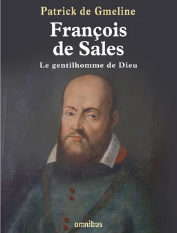 François de Sales, le gentilhomme de dieu