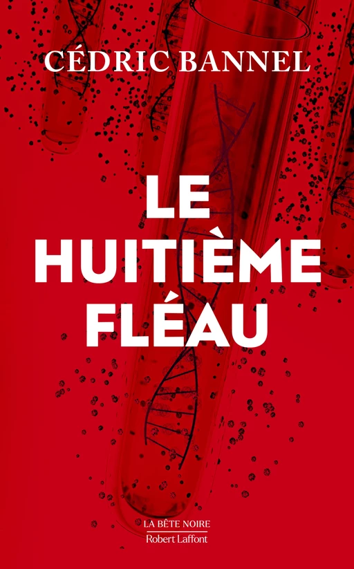 Le Huitième fléau - Cédric Bannel - Groupe Robert Laffont