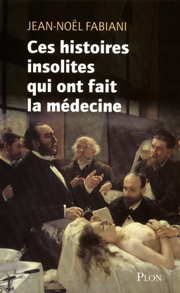 Ces histoires insolites qui ont fait la médecine