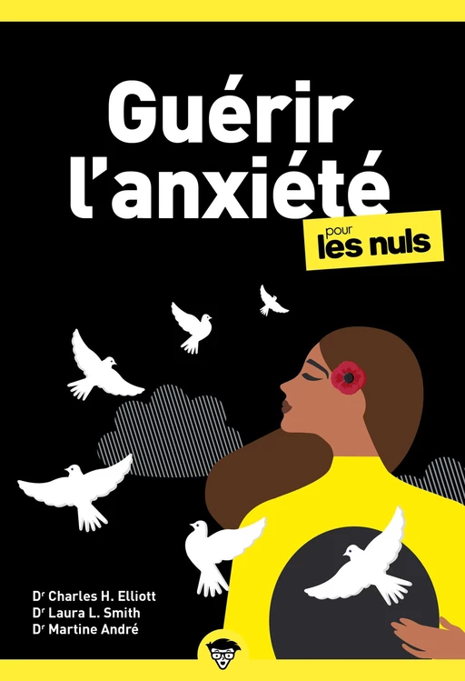 Guérir l'anxiété pour les Nuls : Livre de développement personnel, Apprendre à guérir son anxiété, Vivre mieux et renforcer sa confiance en soi en luttant contre le stress - Charles Harold Elliott, Laura L Smith, Martine ANDRÉ - edi8