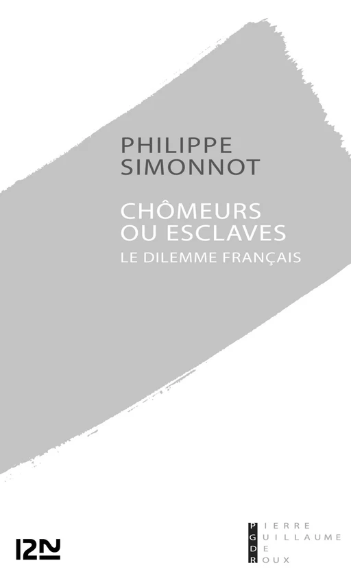 Chômeurs ou esclaves : le dilemme français - Philippe Simonnot - Univers Poche