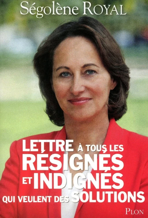 Lettre à tous les résignés et indignés qui veulent des solutions - Ségolène Royal - Place des éditeurs