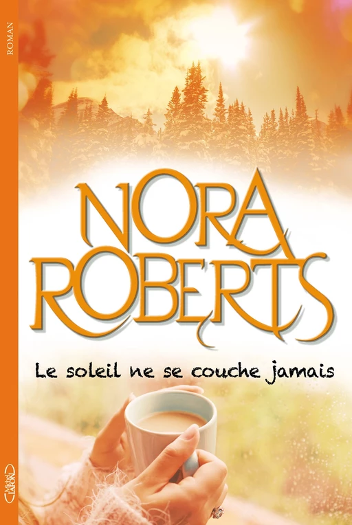 Le soleil ne se couche jamais - Nora Roberts - Michel Lafon