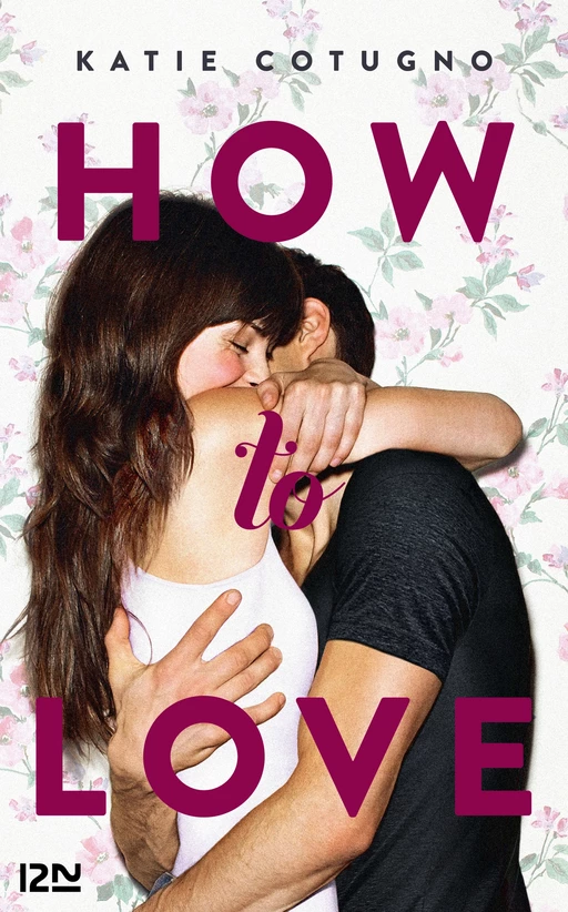 How to Love - tome 1 - Katie Cotugno - Univers Poche