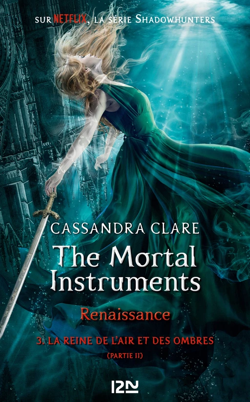 The Mortal Instruments, renaissance - tome 3 : La Reine de l'air et des ombres, partie 2 - Cassandra Clare - Univers Poche