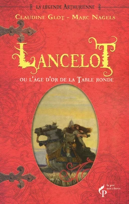 Lancelot ou l'âge d'or de la Table ronde