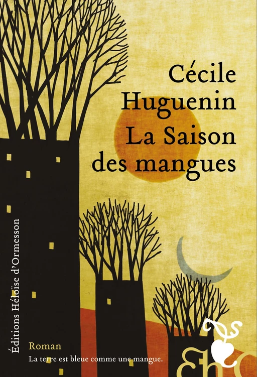 La Saison des mangues - Cécile Huguenin - Héloïse d'Ormesson