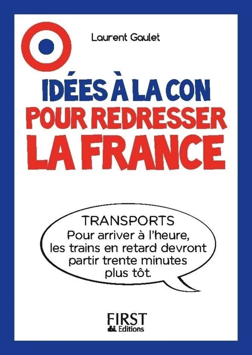 Le Petit livre - Idées à la con pour redresser la France - Laurent Gaulet - edi8