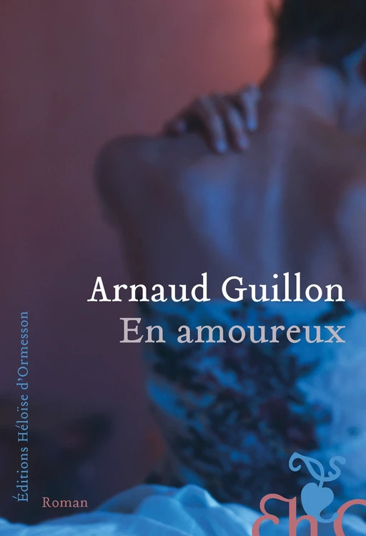 En amoureux - Arnaud Guillon - Héloïse d'Ormesson