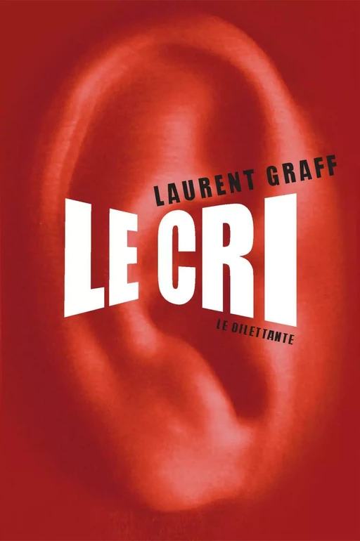 Le Cri - Laurent Graff - Le Dilettante