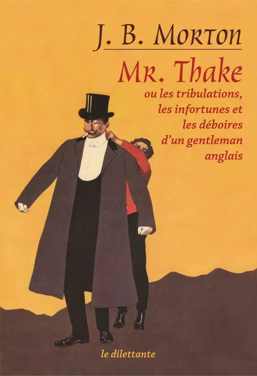 Mr. Thake. Ou les tribulations, les infortunes et les déboires d’un gentleman anglais - John Bingham Morton - Le Dilettante