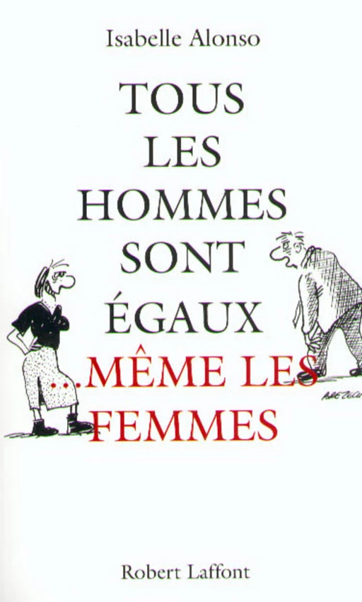 Tous les hommes sont égaux même les femmes - Isabelle Alonso - Groupe Robert Laffont