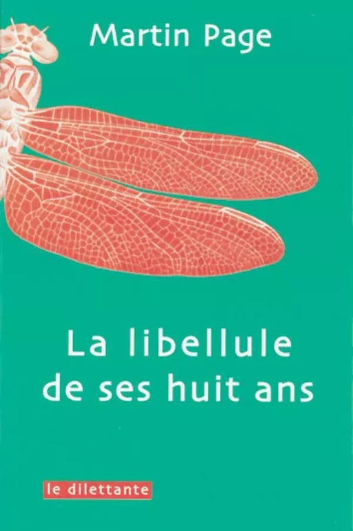 La Libellule de ses huit ans - Martin Page - Le Dilettante