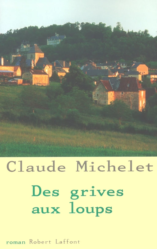 Des grives aux loups - Tome 1 - Claude Michelet - Groupe Robert Laffont