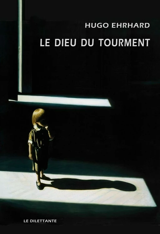 Le Dieu du tourment - Hugo Ehrhard - Le Dilettante