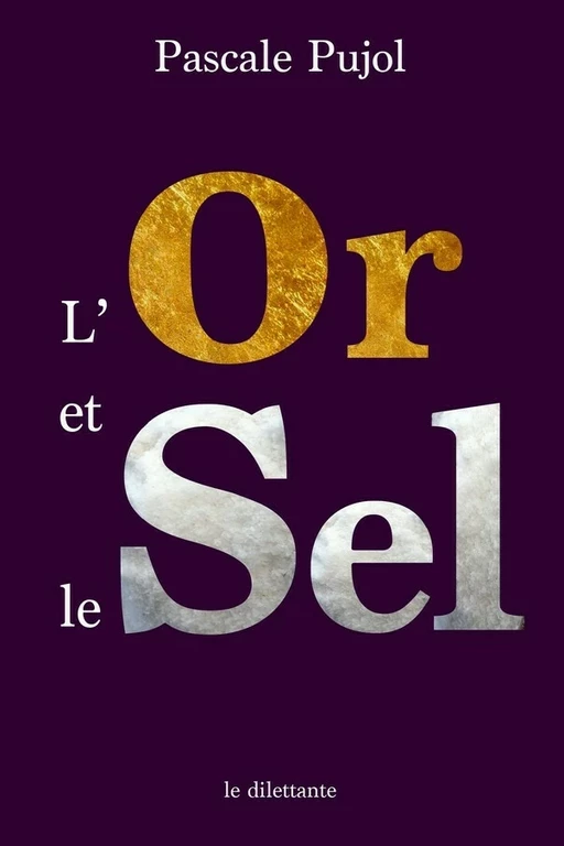 L’Or et le Sel - Pascale Pujol - Le Dilettante